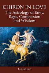 Chiron in Love: The Astrology of Envy, Rage, Compassion and Wisdom hind ja info | Eneseabiraamatud | kaup24.ee