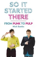 So It Started There: From Punk to Pulp цена и информация | Биографии, автобиогафии, мемуары | kaup24.ee