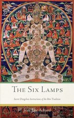 Six Lamps: Secret Dzogchen Instructions on the Bon Tradition цена и информация | Духовная литература | kaup24.ee