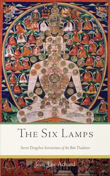 The Six Lamps: Secret Dzogchen Instructions on the Bon Tradition цена и информация | Usukirjandus, religioossed raamatud | kaup24.ee