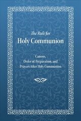 Rule for Holy Communion: Canons, Order of Preparation, and Prayers After Holy Communion 3rd ed. цена и информация | Духовная литература | kaup24.ee