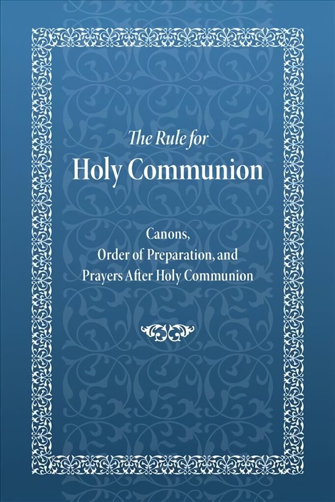 The Rule for Holy Communion: Canons, Order of Preparation, and Prayers After Holy Communion, 3rd ed. цена и информация | Usukirjandus, religioossed raamatud | kaup24.ee