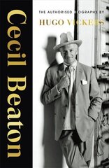 Cecil Beaton: The Authorised Biography цена и информация | Биографии, автобиогафии, мемуары | kaup24.ee