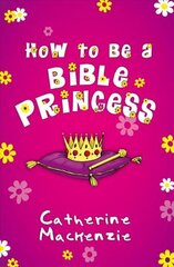 How to Be a Bible Princess Revised ed. цена и информация | Книги для подростков и молодежи | kaup24.ee