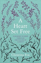 Heart Set Free: A Journey to Hope through the Psalms of Lament, Revised ed. hind ja info | Usukirjandus, religioossed raamatud | kaup24.ee