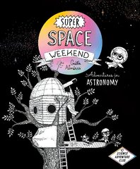 Super Space Weekend: Adventures in Astronomy hind ja info | Noortekirjandus | kaup24.ee