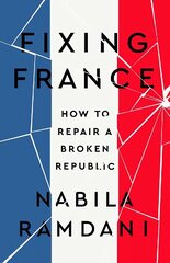 Fixing France: How to Repair a Broken Republic hind ja info | Ühiskonnateemalised raamatud | kaup24.ee