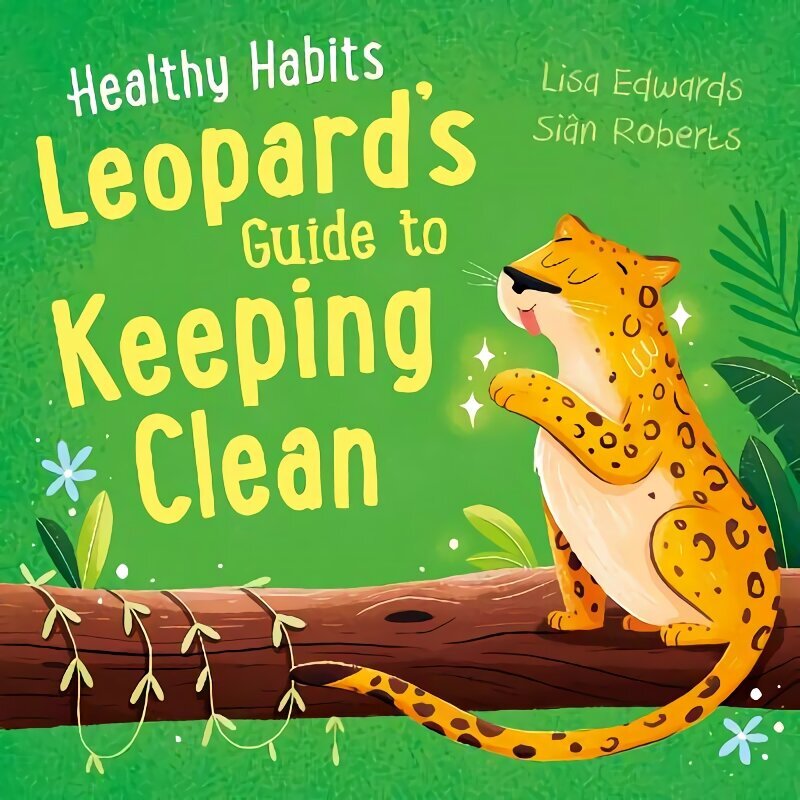Healthy Habits: Leopard's Guide to Keeping Clean hind ja info | Noortekirjandus | kaup24.ee