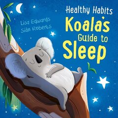 Healthy Habits: Koala's Guide to Sleep цена и информация | Книги для подростков и молодежи | kaup24.ee