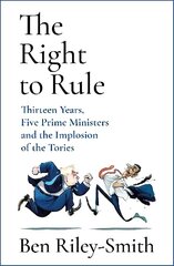 The Right to Rule: Thirteen Years, Five Prime Ministers and the Implosion of the Tories hind ja info | Ühiskonnateemalised raamatud | kaup24.ee