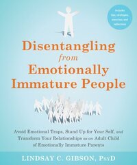 Disentangling from Emotionally Immature People: Avoid Emotional Traps, Stand Up for Your Self, and Transform Your Relationships as an Adult Child of Emotionally Immature Parents цена и информация | Самоучители | kaup24.ee