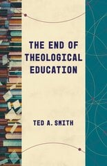 The End of Theological Education hind ja info | Usukirjandus, religioossed raamatud | kaup24.ee