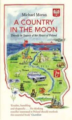 Country In The Moon: Travels In Search Of The Heart Of Poland hind ja info | Reisiraamatud, reisijuhid | kaup24.ee