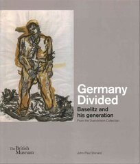 Germany Divided: Baselitz and his generation: From the Duerckheim Collection цена и информация | Книги об искусстве | kaup24.ee