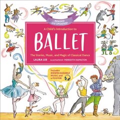 A Child's Introduction to Ballet (Revised and Updated): The Stories, Music, and Magic of Classical Dance hind ja info | Noortekirjandus | kaup24.ee