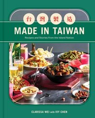 Made in Taiwan: Recipes and Stories from the Island Nation (A Cookbook) цена и информация | Книги рецептов | kaup24.ee