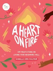 Heart on Fire: 100 Meditations on Loving Your Neighbors Well hind ja info | Eneseabiraamatud | kaup24.ee