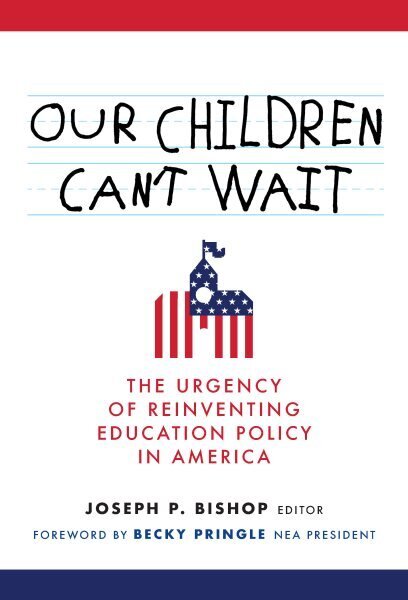 Our Children Can't Wait: The Urgency of Reinventing Education Policy in America hind ja info | Ühiskonnateemalised raamatud | kaup24.ee