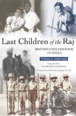 Last Children Of The Raj, Volume 2: British Childhoods in India UK ed., Vol. 2, Last Children Of The Raj, Volume 2 (1939-1950) цена и информация | Исторические книги | kaup24.ee