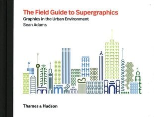 Field Guide to Supergraphics: Graphics in the Urban Environment цена и информация | Книги об искусстве | kaup24.ee