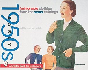 Fashionable Clothing from the Sears Catalog: Early 1950s: Early 1950s, Fashionable Clothing from the Sears Catalog Early 1950s hind ja info | Kunstiraamatud | kaup24.ee