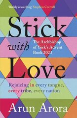 Stick with Love: Rejoicing in Every Tongue, Every Tribe, Every Nation: The Archbishop of York's Advent Book 2023 цена и информация | Духовная литература | kaup24.ee