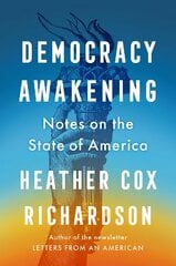 Democracy Awakening: Notes on the State of America hind ja info | Ajalooraamatud | kaup24.ee