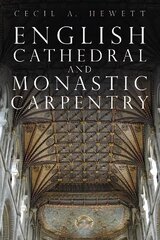 English Cathedral and Monastic Carpentry New edition цена и информация | Книги о питании и здоровом образе жизни | kaup24.ee