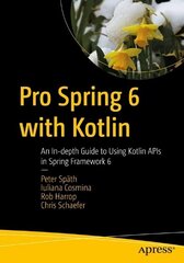 Pro Spring 6 with Kotlin: An In-depth Guide to Using Kotlin APIs in Spring Framework 6 1st ed. цена и информация | Книги по экономике | kaup24.ee