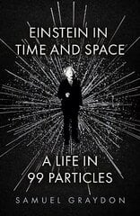 Einstein in Time and Space: A Life in 99 Particles hind ja info | Majandusalased raamatud | kaup24.ee