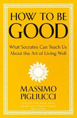 How To Be Good: What Socrates Can Teach Us About the Art of Living Well цена и информация | Исторические книги | kaup24.ee