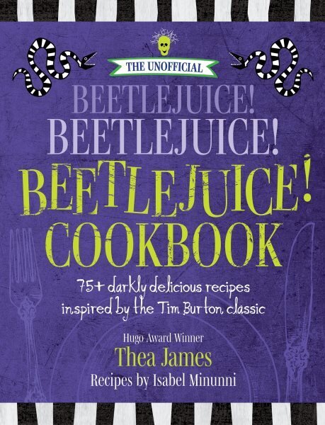 The Unofficial Beetlejuice! Beetlejuice! Beetlejuice! Cookbook: 75 Darkly Delicious Recipes Inspired by the Tim Burton Classic hind ja info | Retseptiraamatud  | kaup24.ee