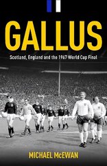 Gallus: Scotland, England and the 1967 World Cup Final цена и информация | Книги о питании и здоровом образе жизни | kaup24.ee
