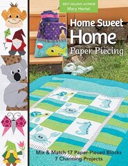 Home Sweet Home Paper Piecing: Mix & Match 17 Paper-Pieced Blocks; 7 Charming Projects hind ja info | Tervislik eluviis ja toitumine | kaup24.ee