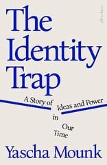 The Identity Trap: A Story of Ideas and Power in Our Time hind ja info | Ühiskonnateemalised raamatud | kaup24.ee