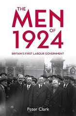 Men of 1924: Britain's First Labour Government цена и информация | Исторические книги | kaup24.ee
