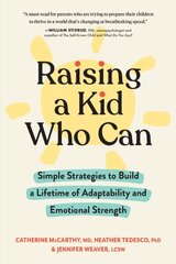 Raising a Kid Who Can: Simple Strategies to Build a Lifetime of Adaptability and Emotional Strength hind ja info | Eneseabiraamatud | kaup24.ee