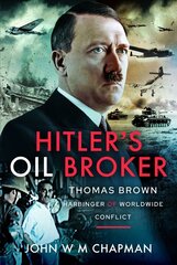 Hitler's Oil Broker: Thomas Brown, Harbinger of Worldwide Conflict цена и информация | Исторические книги | kaup24.ee