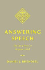 Answering Speech: The Life of Prayer as Response to God цена и информация | Духовная литература | kaup24.ee