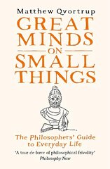 Great Minds on Small Things: The Philosophers' Guide to Everyday Life hind ja info | Ajalooraamatud | kaup24.ee