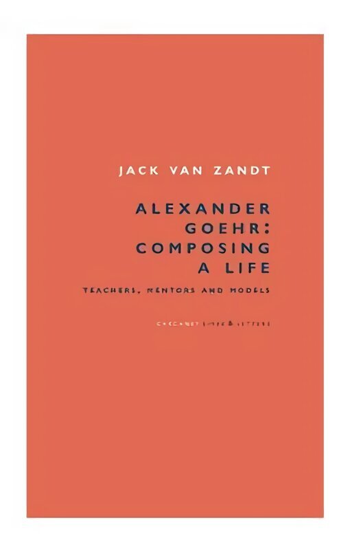 Alexander Goehr, Composing a Life: Teachers, Mentors & Models цена и информация | Elulooraamatud, biograafiad, memuaarid | kaup24.ee