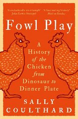 Fowl Play: A History of the Chicken from Dinosaur to Dinner Plate hind ja info | Ajalooraamatud | kaup24.ee