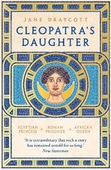 Cleopatra's Daughter: Egyptian Princess, Roman Prisoner, African Queen hind ja info | Elulooraamatud, biograafiad, memuaarid | kaup24.ee