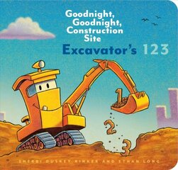 Excavator's 123: Goodnight, Goodnight, Construction Site: (Counting Books for Kids, Learning to Count Books, Goodnight Book) цена и информация | Книги для малышей | kaup24.ee