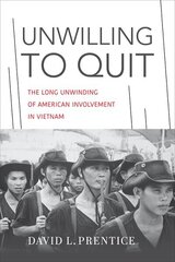 Unwilling to Quit: The Long Unwinding of American Involvement in Vietnam цена и информация | Исторические книги | kaup24.ee
