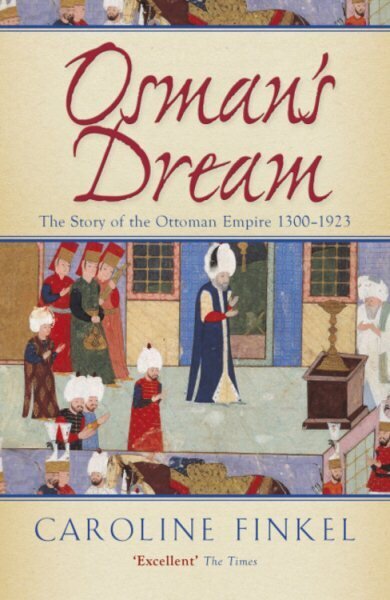 Osman's Dream: The Story of the Ottoman Empire 1300-1923 hind ja info | Elulooraamatud, biograafiad, memuaarid | kaup24.ee