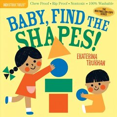 Indestructibles: Baby, Find the Shapes!: Chew Proof, Rip Proof, Nontoxic, 100% Washable hind ja info | Noortekirjandus | kaup24.ee