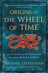 Origins of the Wheel of Time: The Legends and Mythologies That Inspired Robert Jordan hind ja info | Ajalooraamatud | kaup24.ee