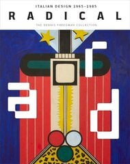 Radical: Italian Design 1965-1985, The Dennis Freedman Collection цена и информация | Книги об искусстве | kaup24.ee