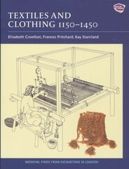 Textiles and Clothing, c.1150-1450: Finds from Medieval Excavations in London New edition, 4 цена и информация | Книги по экономике | kaup24.ee